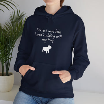 Hooded Sweatshirt - Sorry I Was Late I Was Cuddling 2 (Pug)