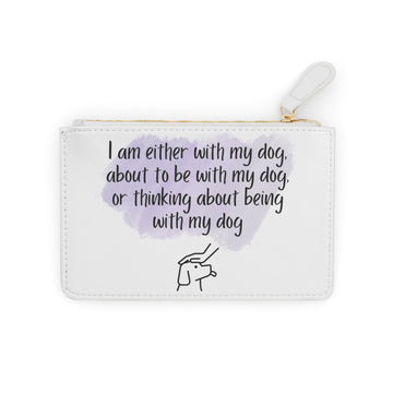 Mini Clutch Bag - I Am Either With My Dog, About To Be With My Dog