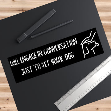 Bumper Sticker - Will Engage In Coversation Just To Pet Your Dog