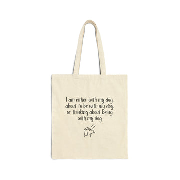 Tote Bag - I Am Either With My Dog, About To Be With My Dog