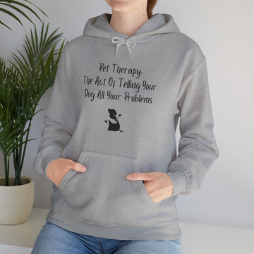 Hoodie - Pet Therapy: The Act Of Telling Your Dog All Your Problems