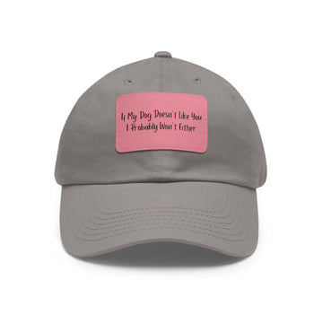 Hat (Leather Patch) - If My Dog Doesn't Like You, I Probably Won't Either