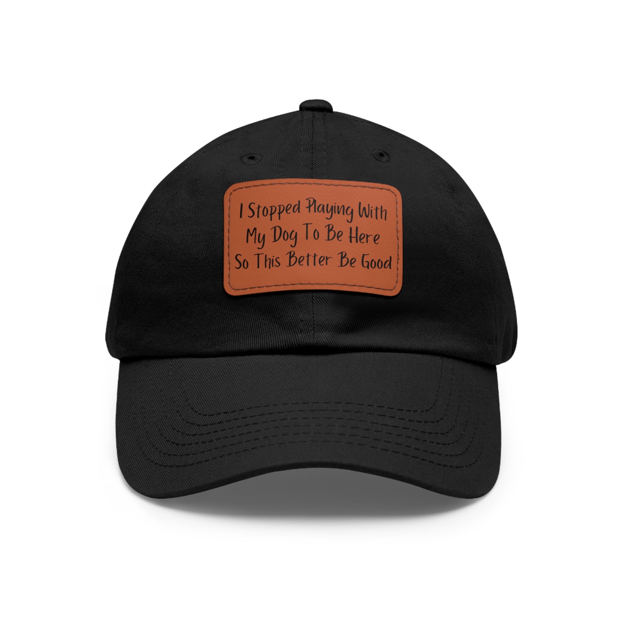 Hat (Leather Patch) - I Stopped Playing With My Dog To Be Here