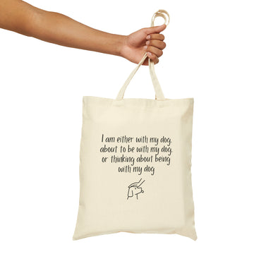 Tote Bag - I Am Either With My Dog, About To Be With My Dog