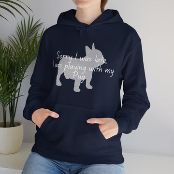 Hooded Sweatshirt - Sorry I Was Late (Pug)
