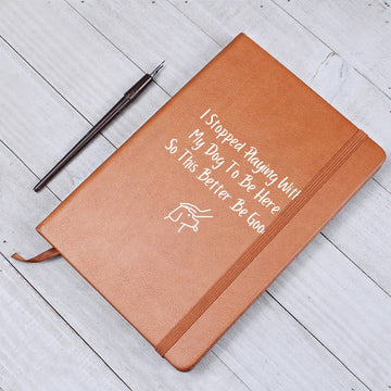 Journal (Vegan Leather) - I Stopped Playing With My Dog To Be Here