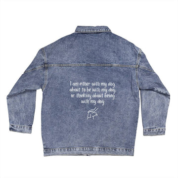 Denim Jacket - I Am Either With My Dog, About To Be With My Dog