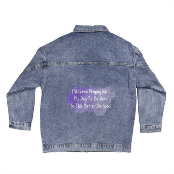 Denim Jacket - I Stopped Playing With My Dog To Be Here